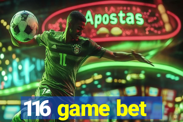 116 game bet